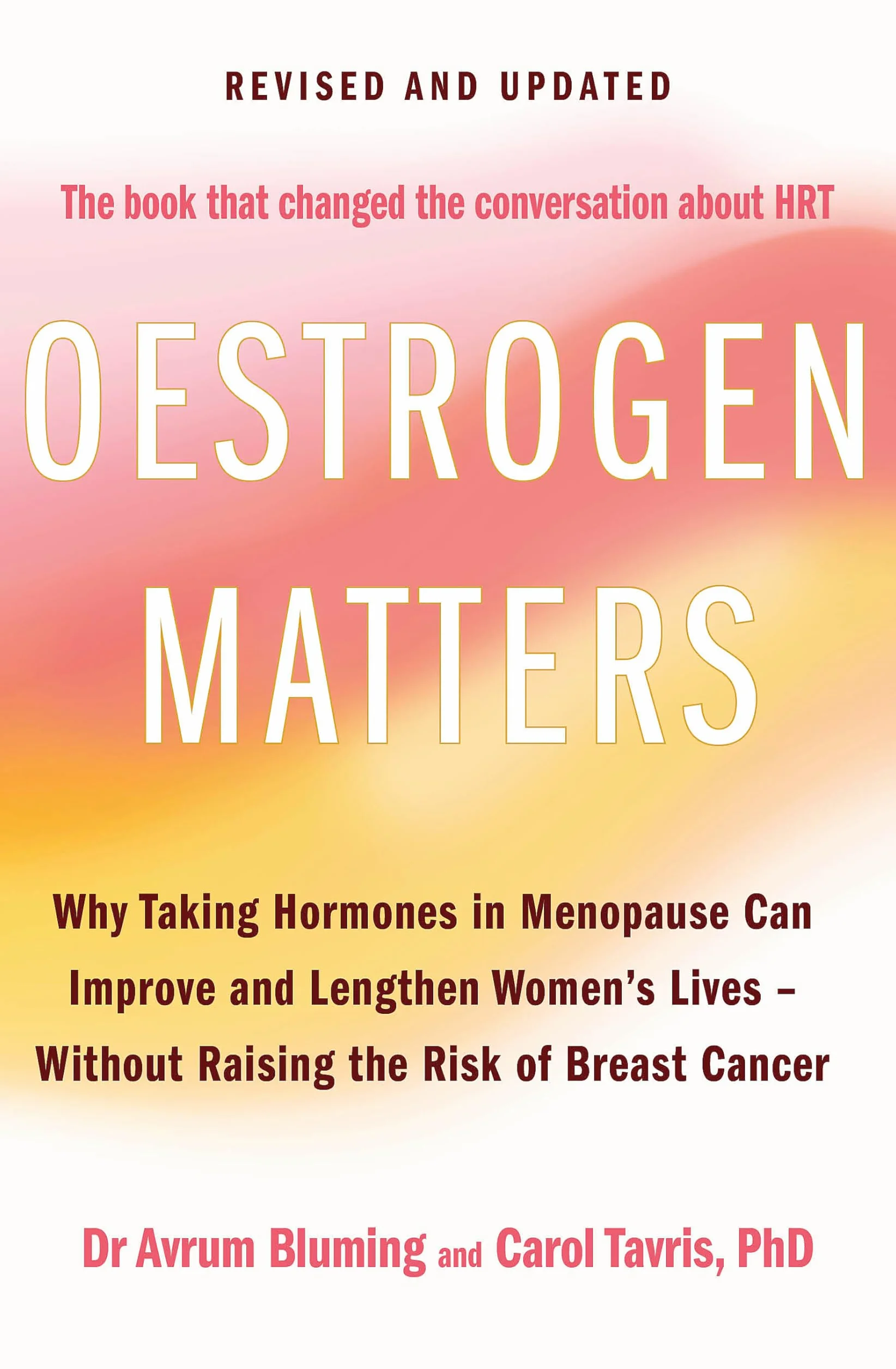 Oestrogen Matters (Revised Edition): Why Taking Hormones in Menopause Can Improve Women's Well-Being and Lengthen Their Lives - Without Raising the Risk of Breast Cancer