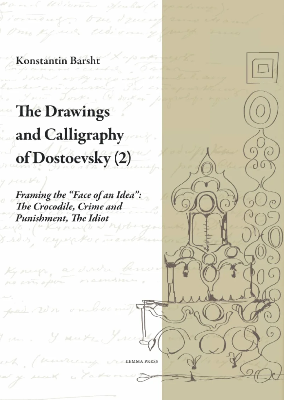 The Drawings and Calligraphy of Dostoevsky (2): Framing the “Face of an Idea”: The Crocodile, Crime and Punishment, The Idiot