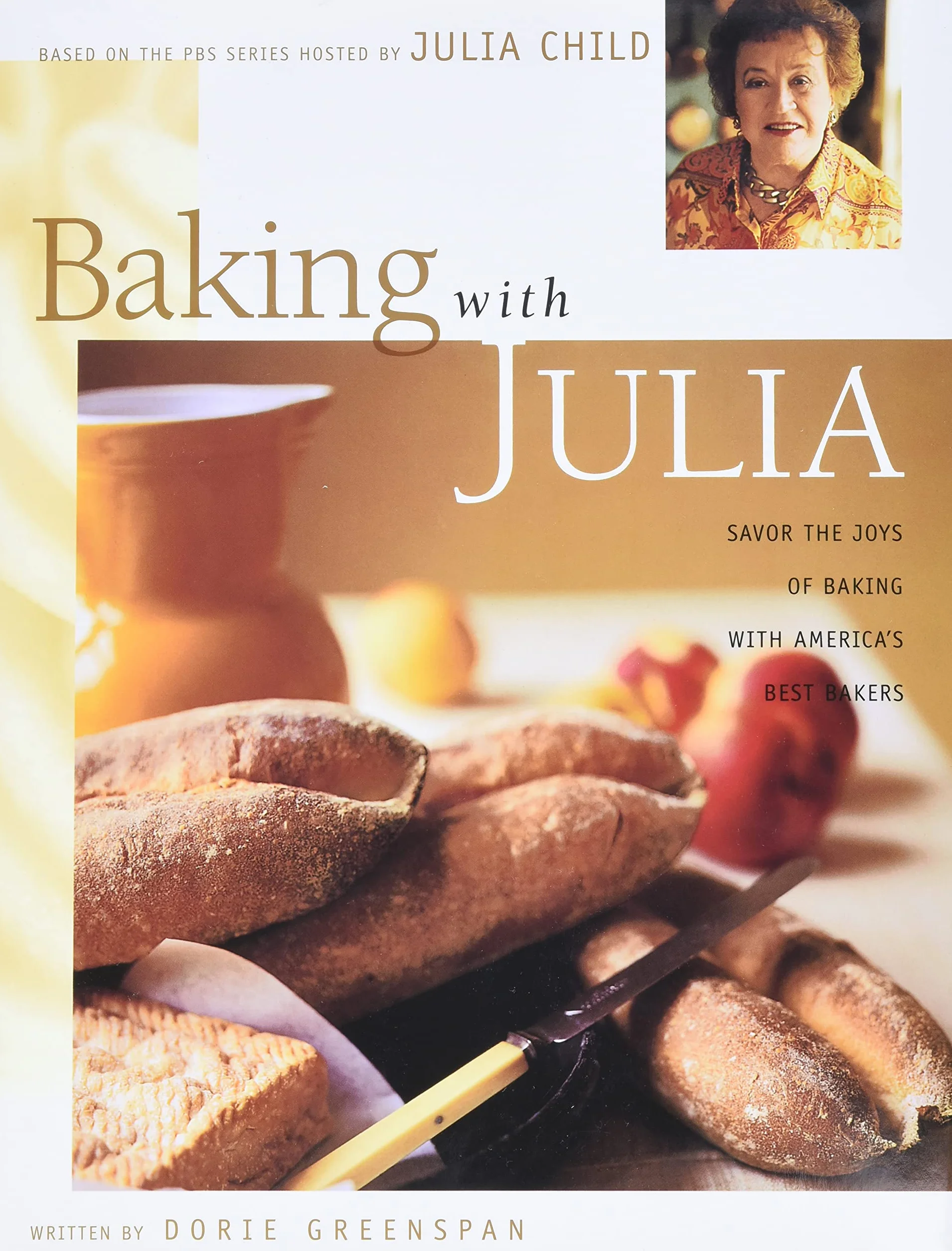 Baking with Julia: Sift, Knead, Flute, Flour, and Savor...