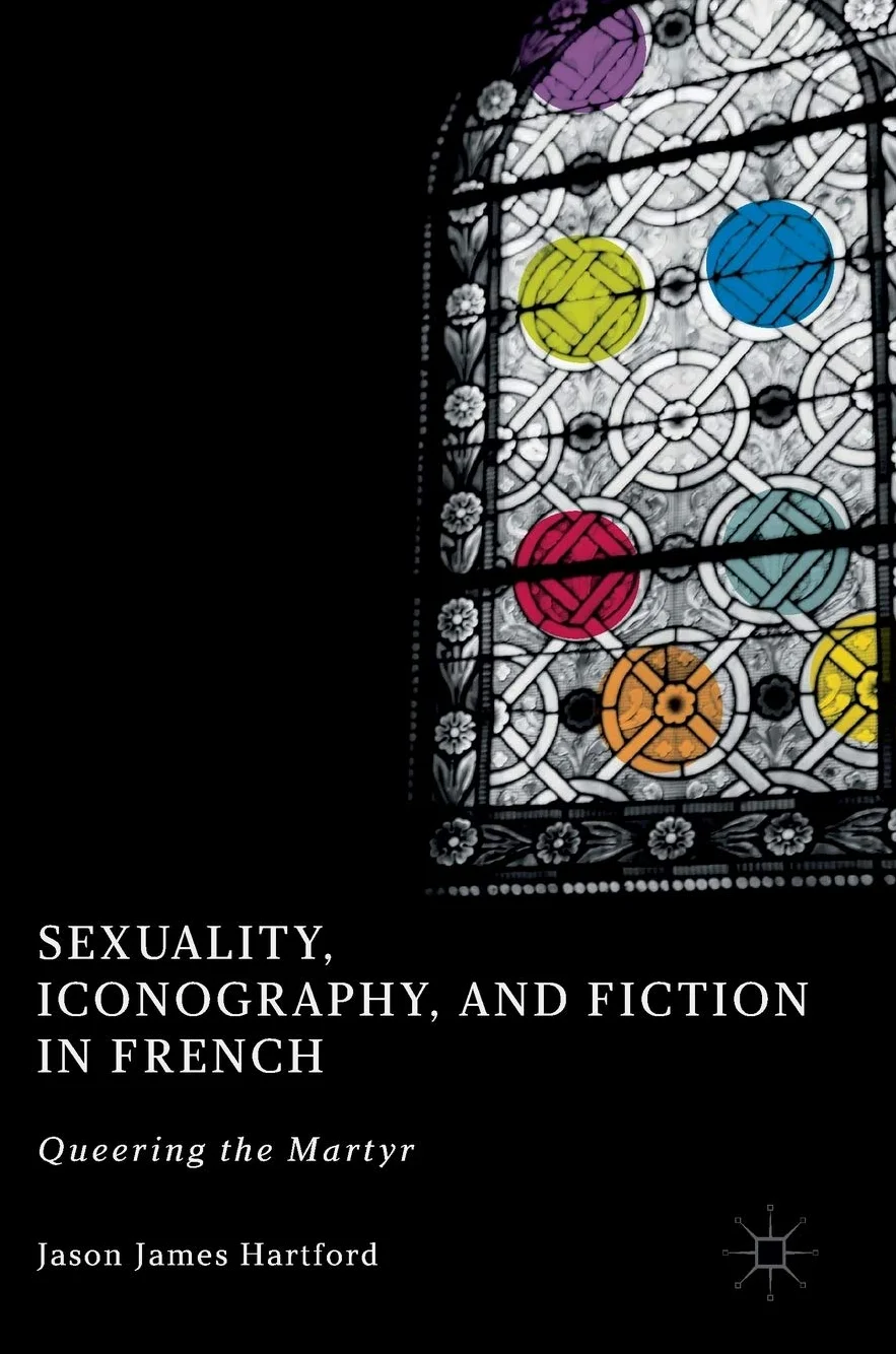 Sexuality, Iconography, and Fiction in French: Queering the Martyr