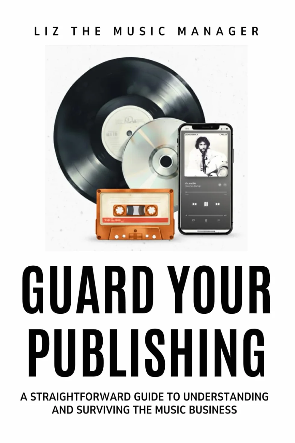 Guard Your Publishing: A Straightforward Guide to Understanding the Music Business