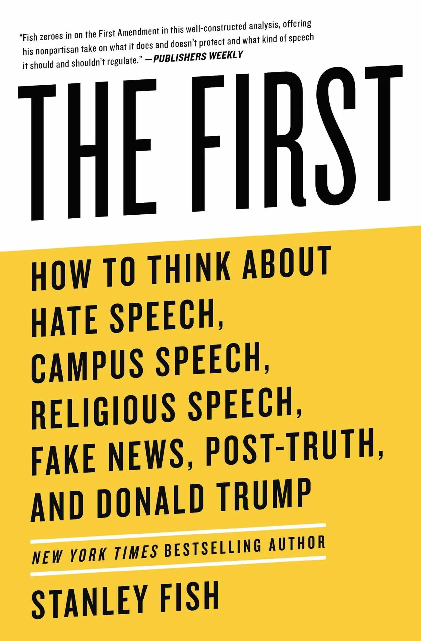 The First: How to Think about Hate Speech, Campus Speech, Religious Speech, Fake News, Post-Truth, and Donald Trump