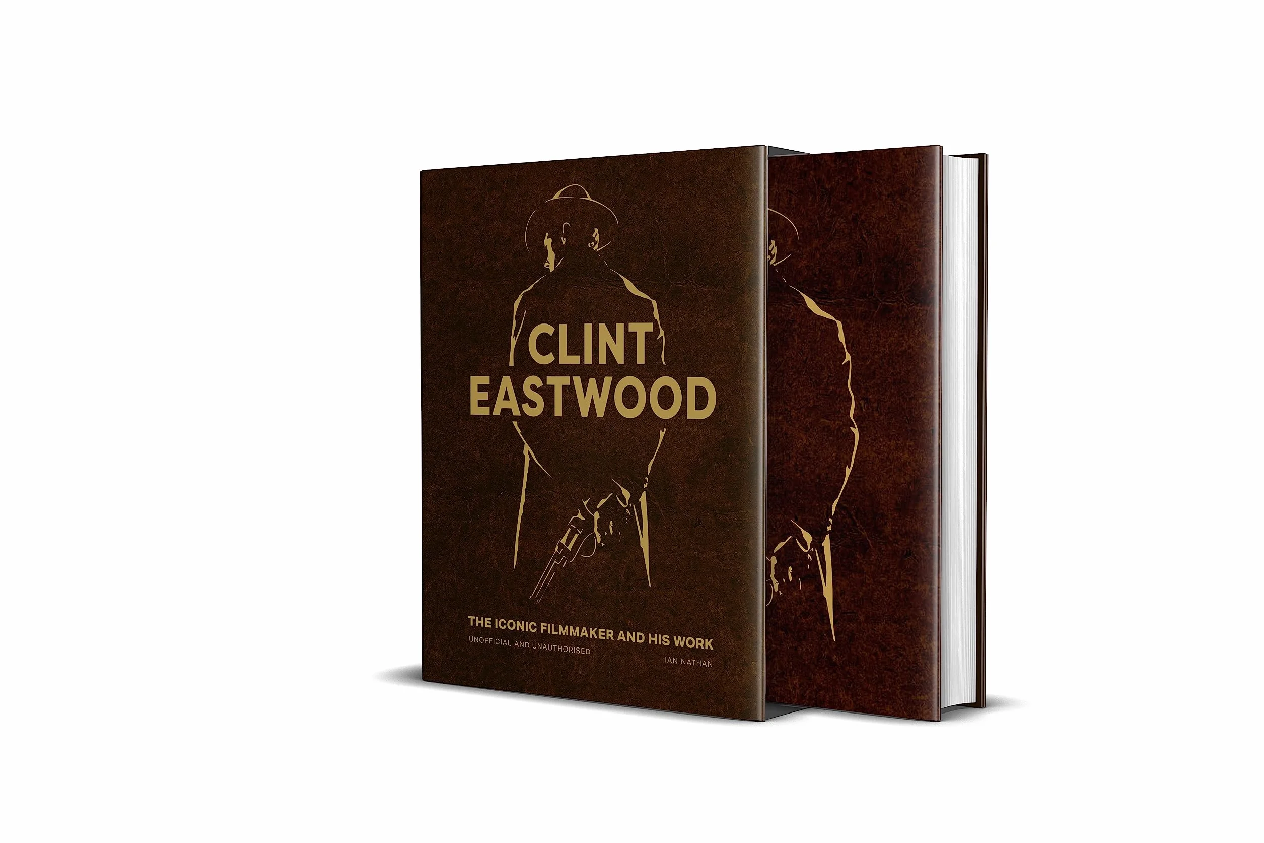 Clint Eastwood: The Iconic Filmmaker and His Work - Unofficial and Unauthorised