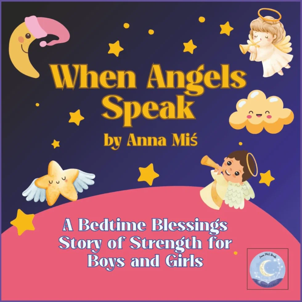When Angels Speak: A Bedtime Blessings Story of Strength for Boys and Girls: How Archangel Michael Helped Little Liam Find His Courage