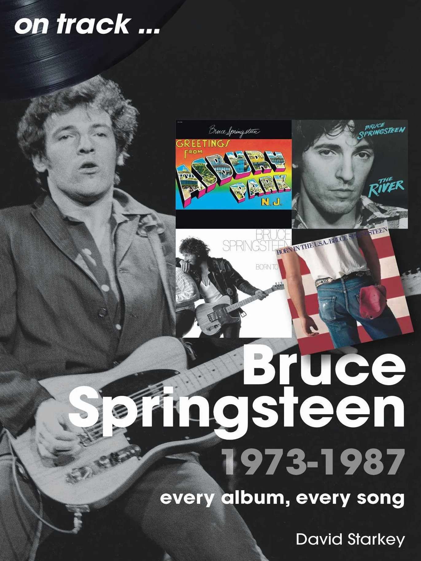 Bruce Springsteen 1973 - 1987 On Track: Every Album, Every Song