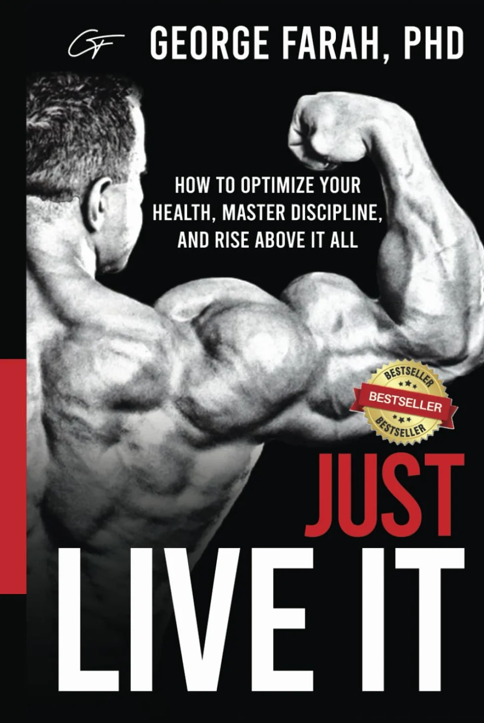 Just Live It: How to Optimize Health, Master Discipline, Rise Above It All