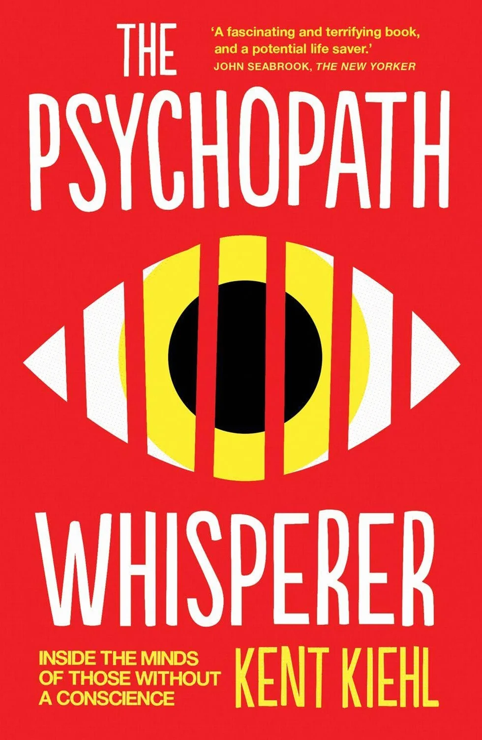 The Psychopath Whisperer: Inside the Minds of Those Without a Conscience