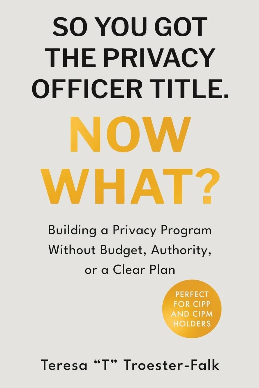 SO YOU GOT THE PRIVACY OFFICER TITLE. NOW WHAT?: Building a Privacy Program Without Budget, Authority, or a Clear Plan