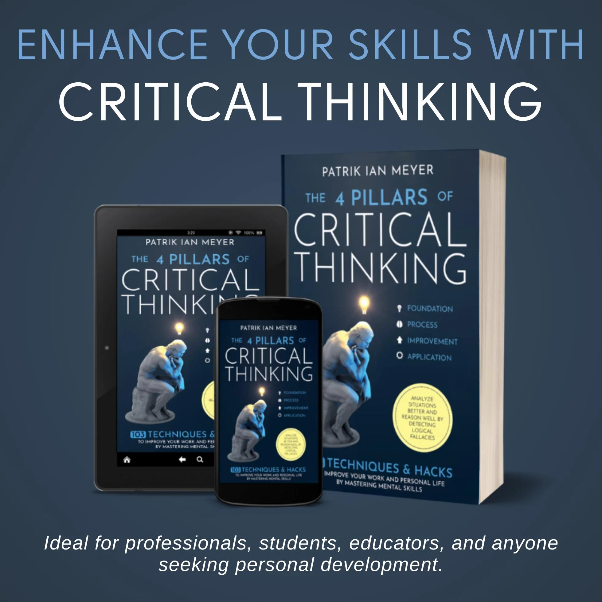 The 4 Pillars of Critical Thinking: 103 Techniques & Hacks to Improve Work and Life, Mastering Mental Skills, Analyze Situations, Reason Well & Detect Logical Fallacies