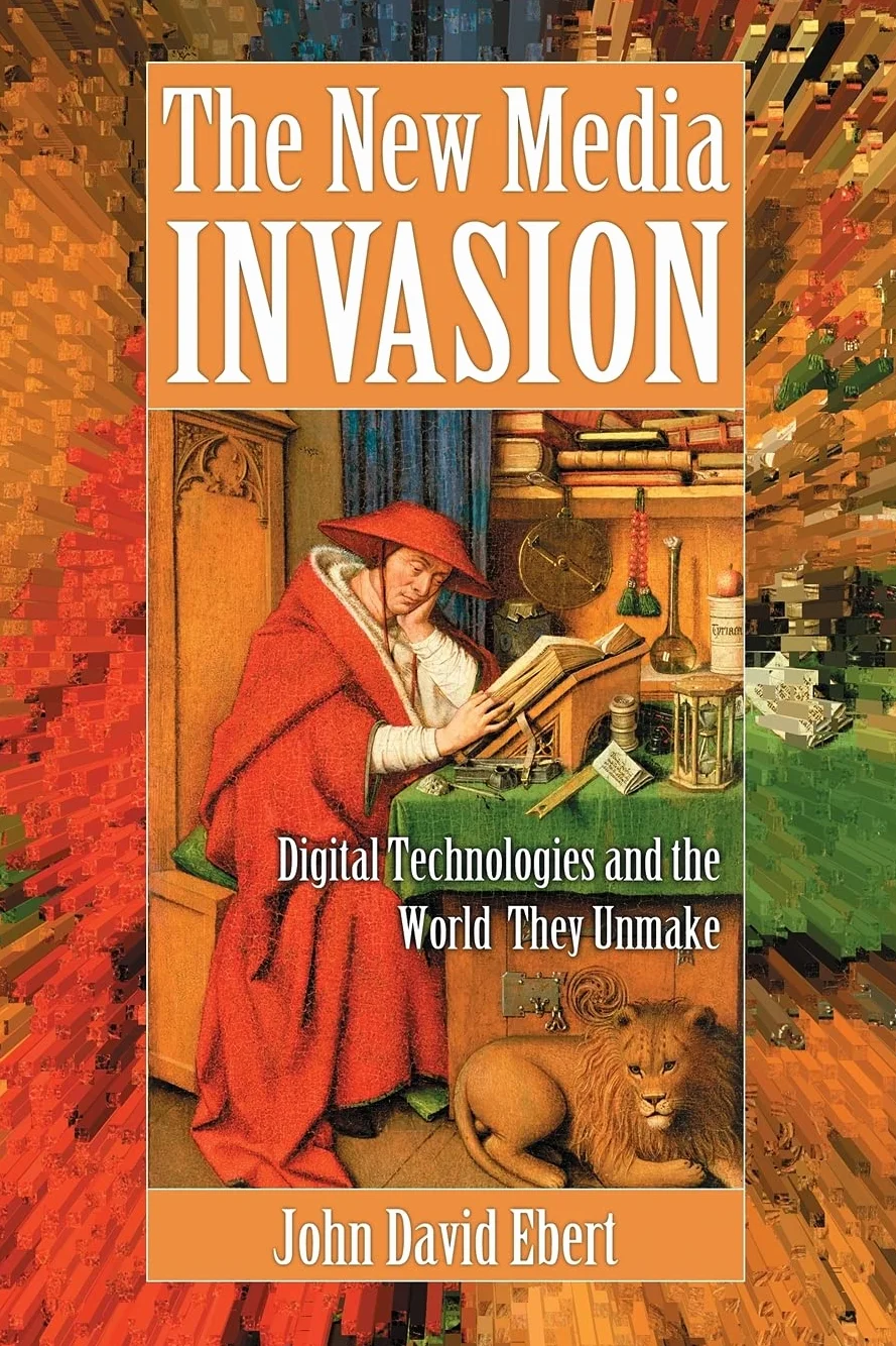 New Media Invasion: Digital Technologies and the World They Unmake