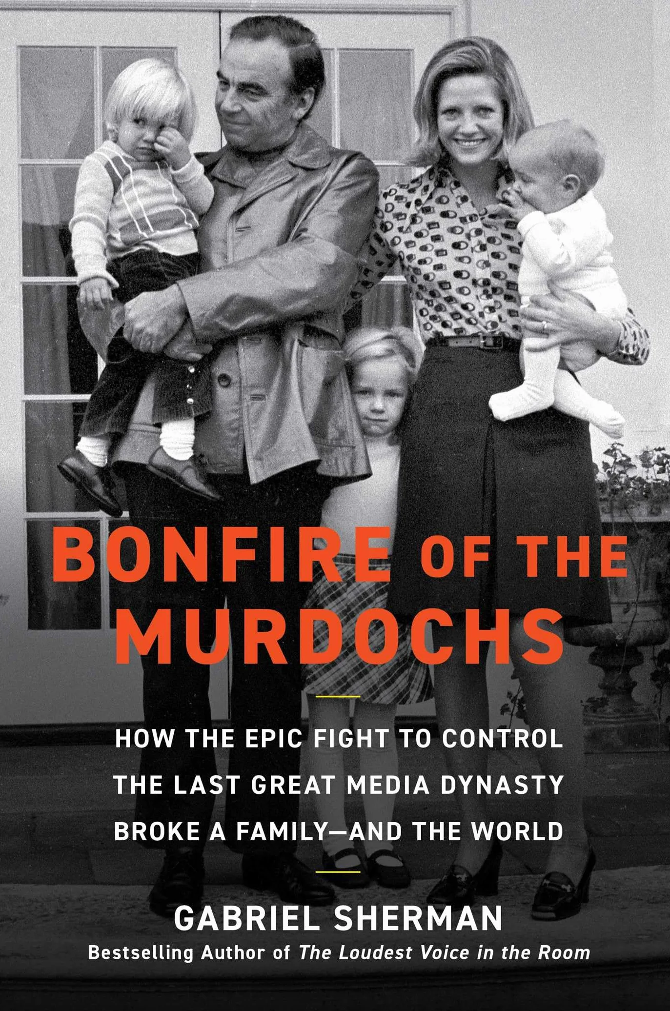 Bonfire of the Murdochs: How the Epic Fight to Control the Last Great Media Dynasty Broke a Family-and the World