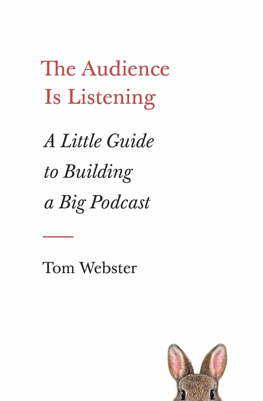 The Audience Is Listening: A Little Guide to Building a Big Podcast