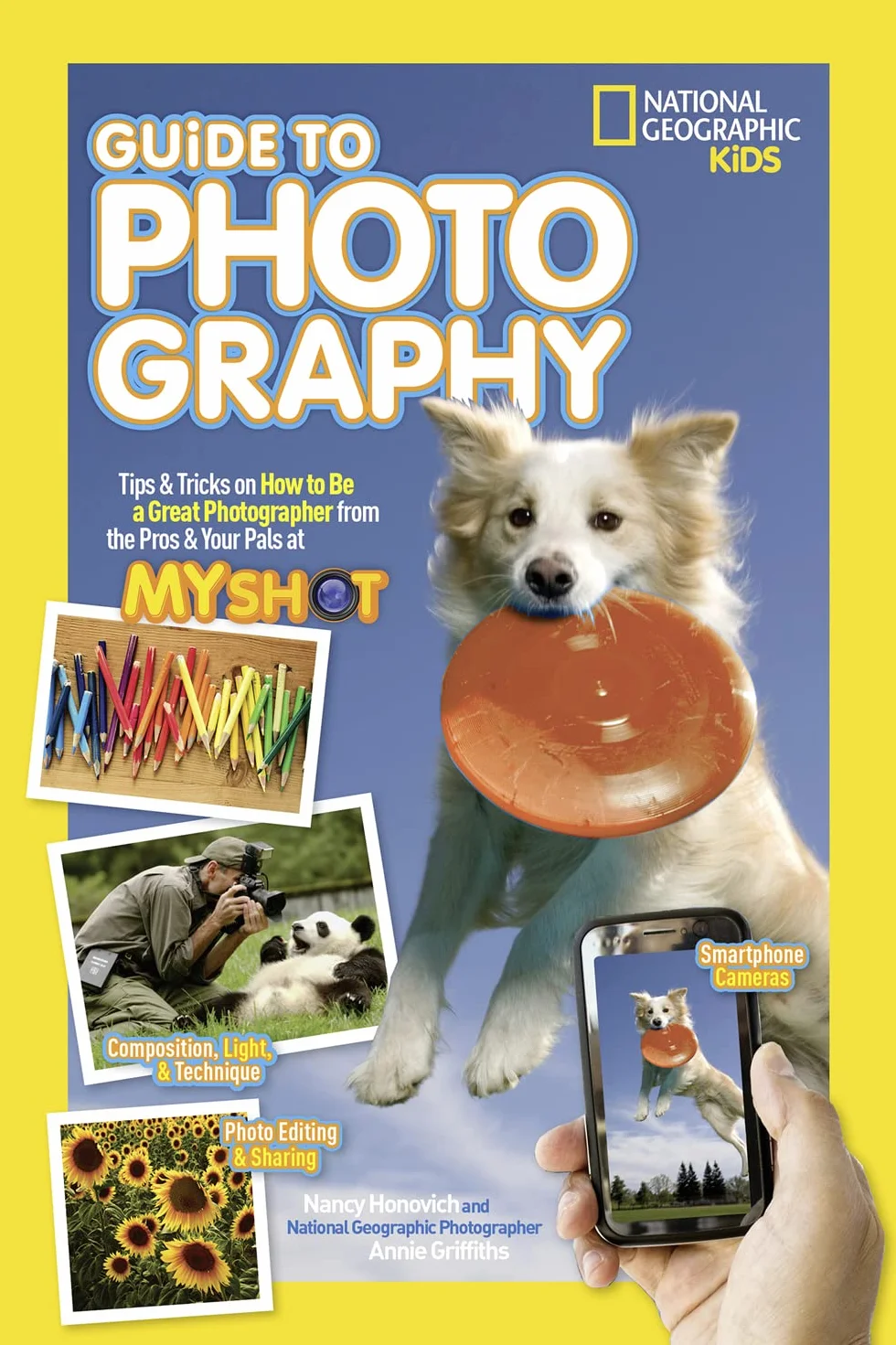 National Geographic Kids Guide to Photography: Tips & Tricks on How to Be a Great Photographer From the Pros & Your Pals at My Shot