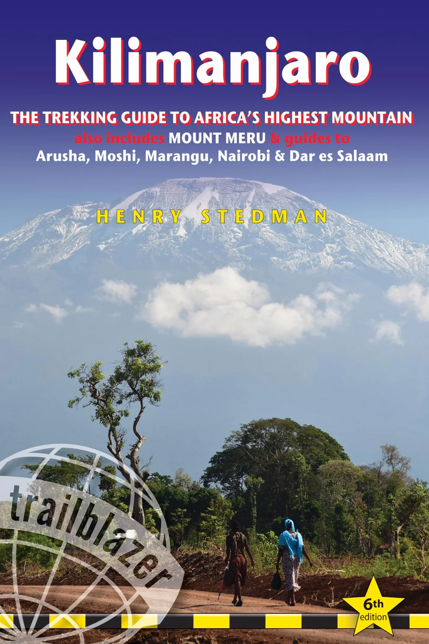 Kilimanjaro: The Trekking Guide to Africa's Highest Mountain: All-In-One Guide for Climbing Kilimanjaro. Includes Getting to Tanzania and Kenya, Town ... Routes Covered on 35 Detailed Hiking Maps.