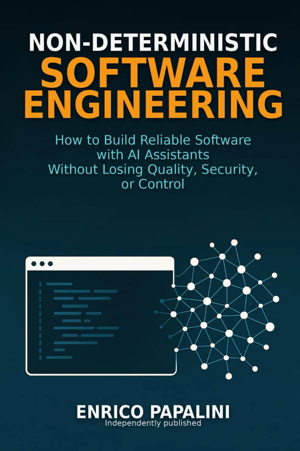 Non-Deterministic Software Engineering: How to Build Reliable Software with AI Assistants Without Losing Quality, Security, or Control