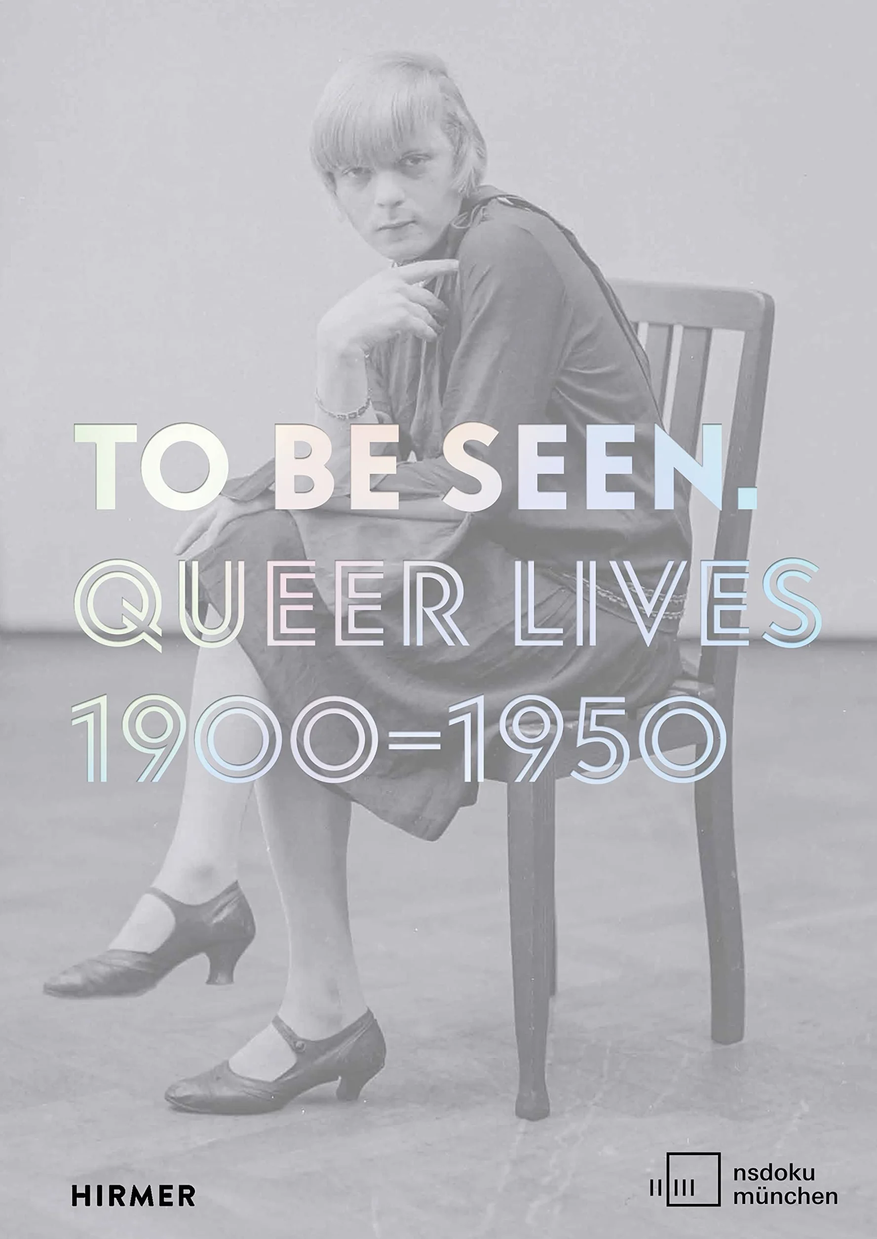To Be Seen Queer Lives 1900 - 1950 /anglais/allemand