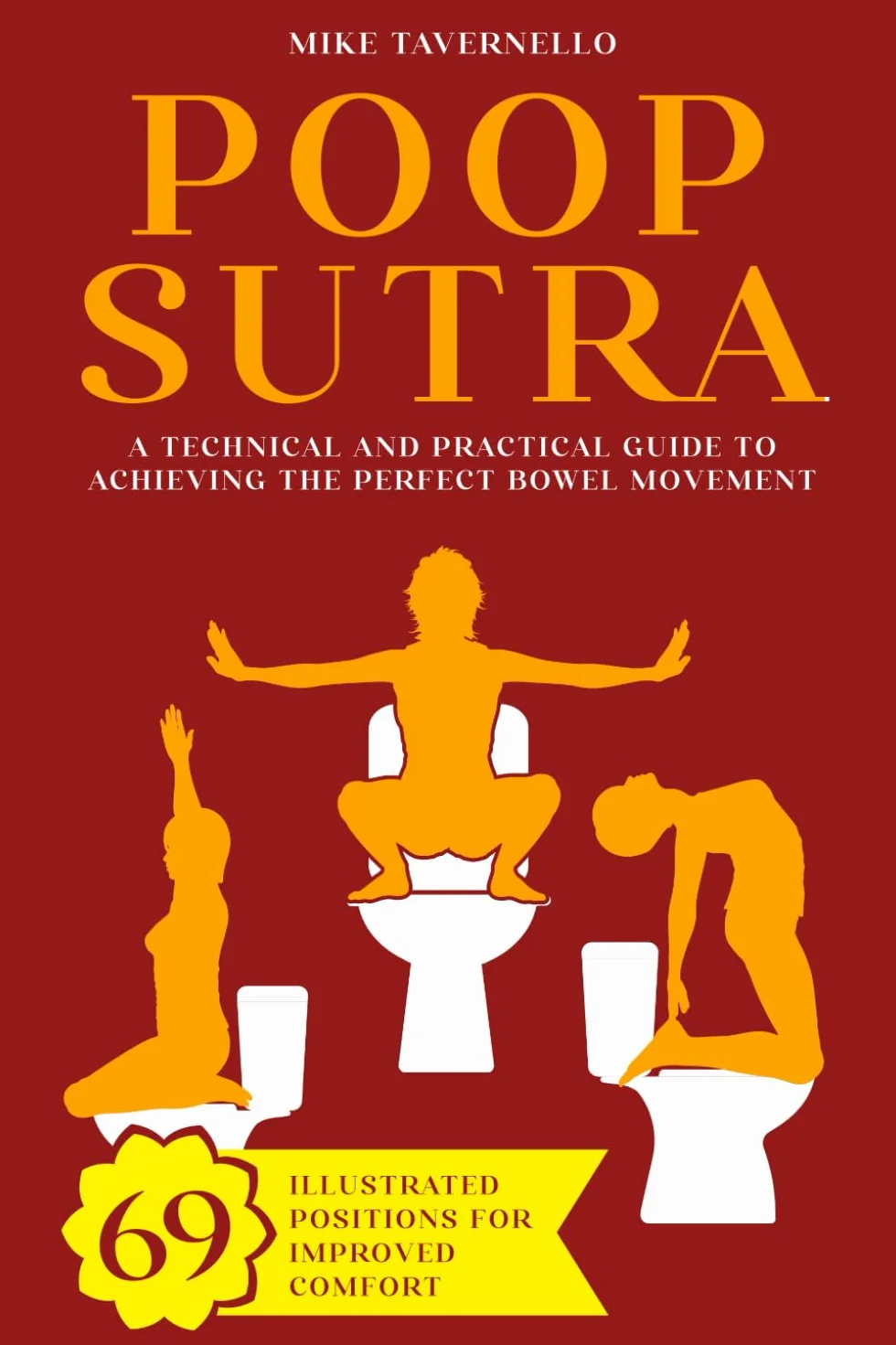 Poop-sutra: A Technical and Practical Guide to Achieving the Perfect Bowel Movement | 69 Illustrated Positions for Improved Comfort | Funny Gag Gift Ideas