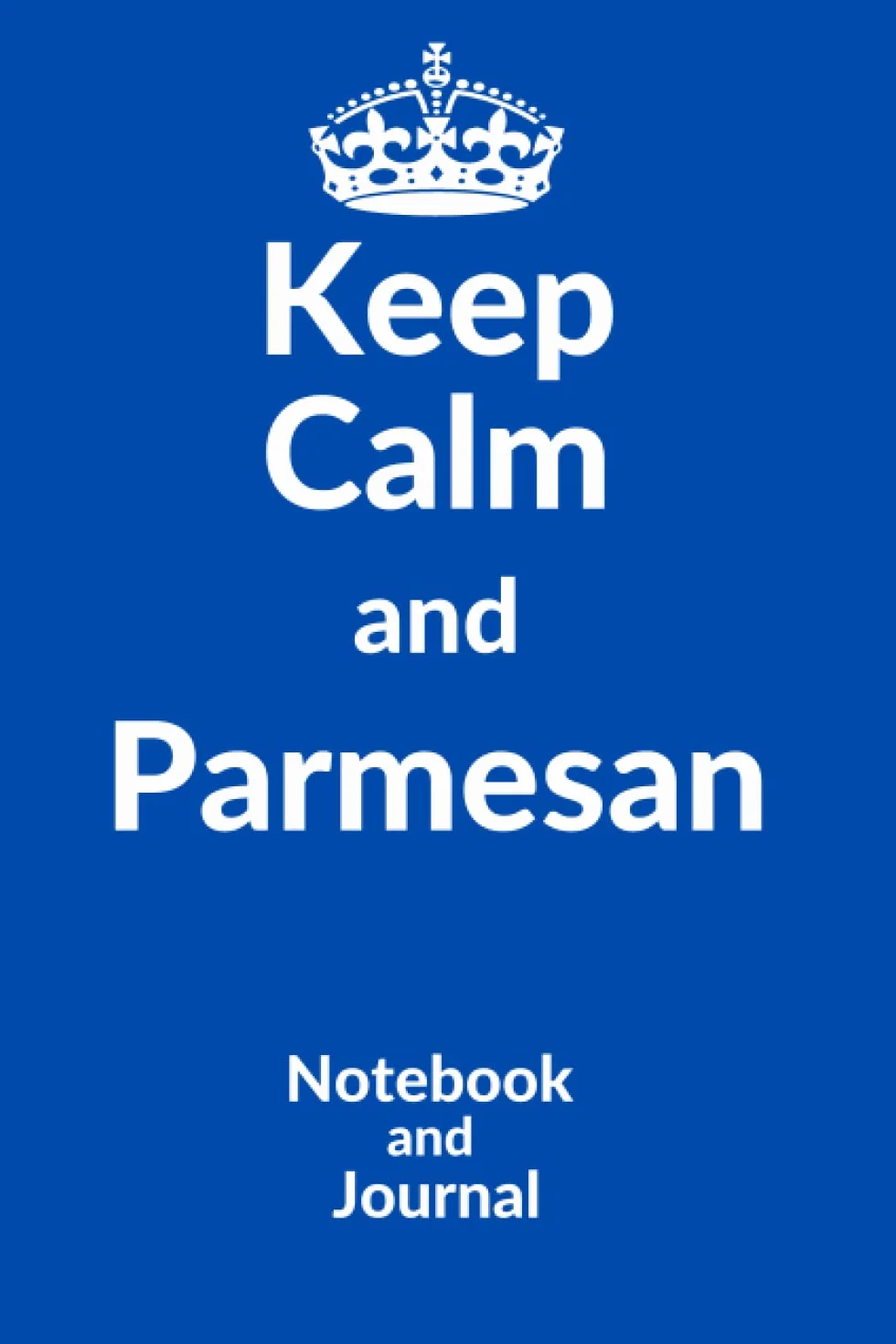 Keep Calm and Parmesan: Notebook and Journal