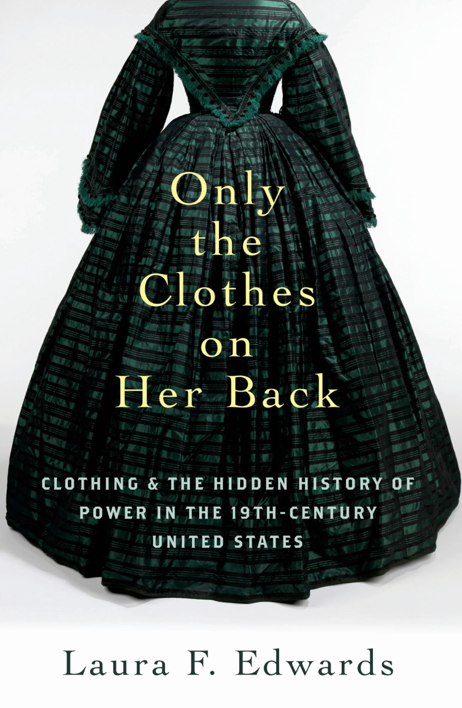 Only the Clothes on Her Back: Clothing and the Hidden History of Power in the Nineteenth-Century United States