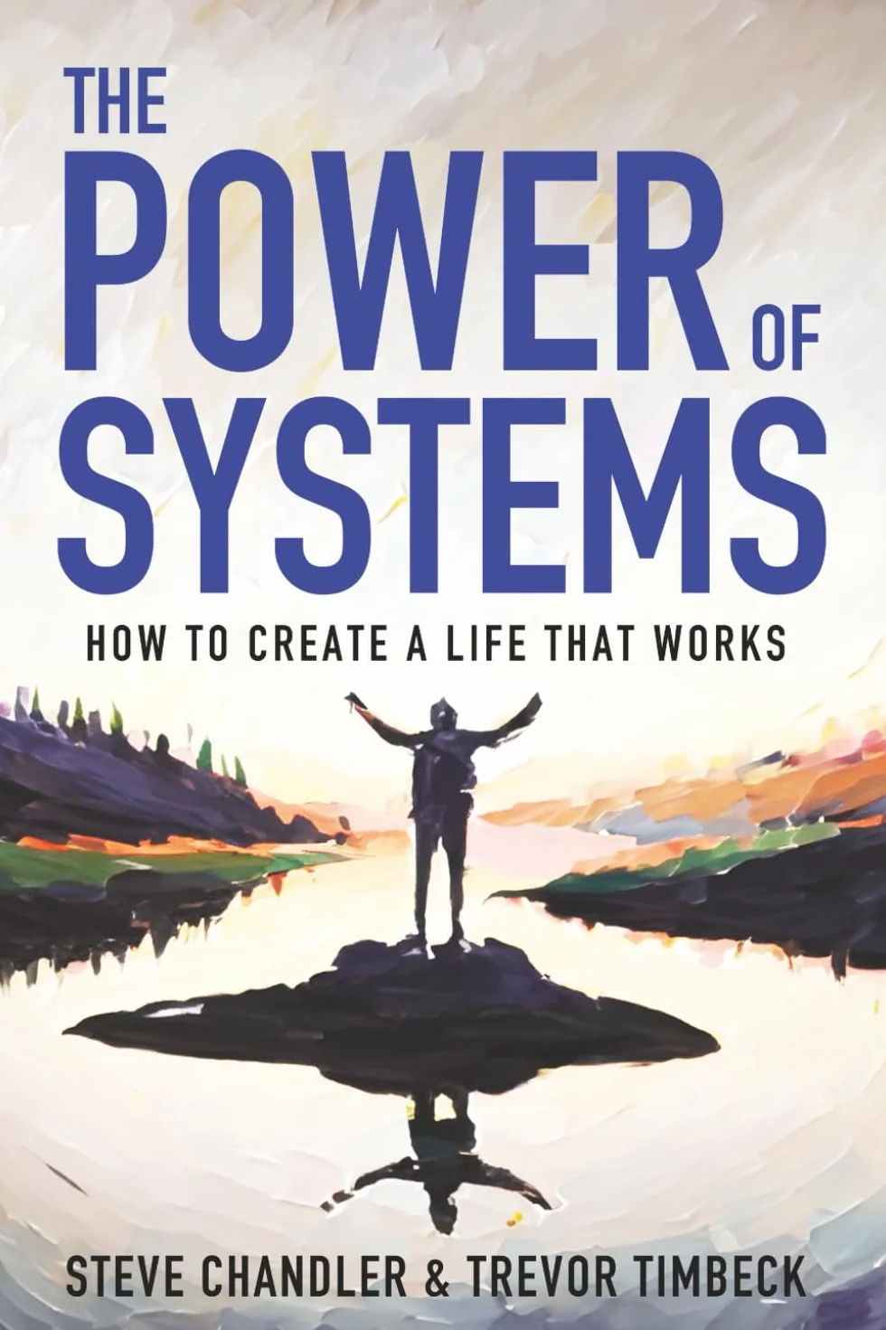 The Power of Systems: How to Create a Life that Works