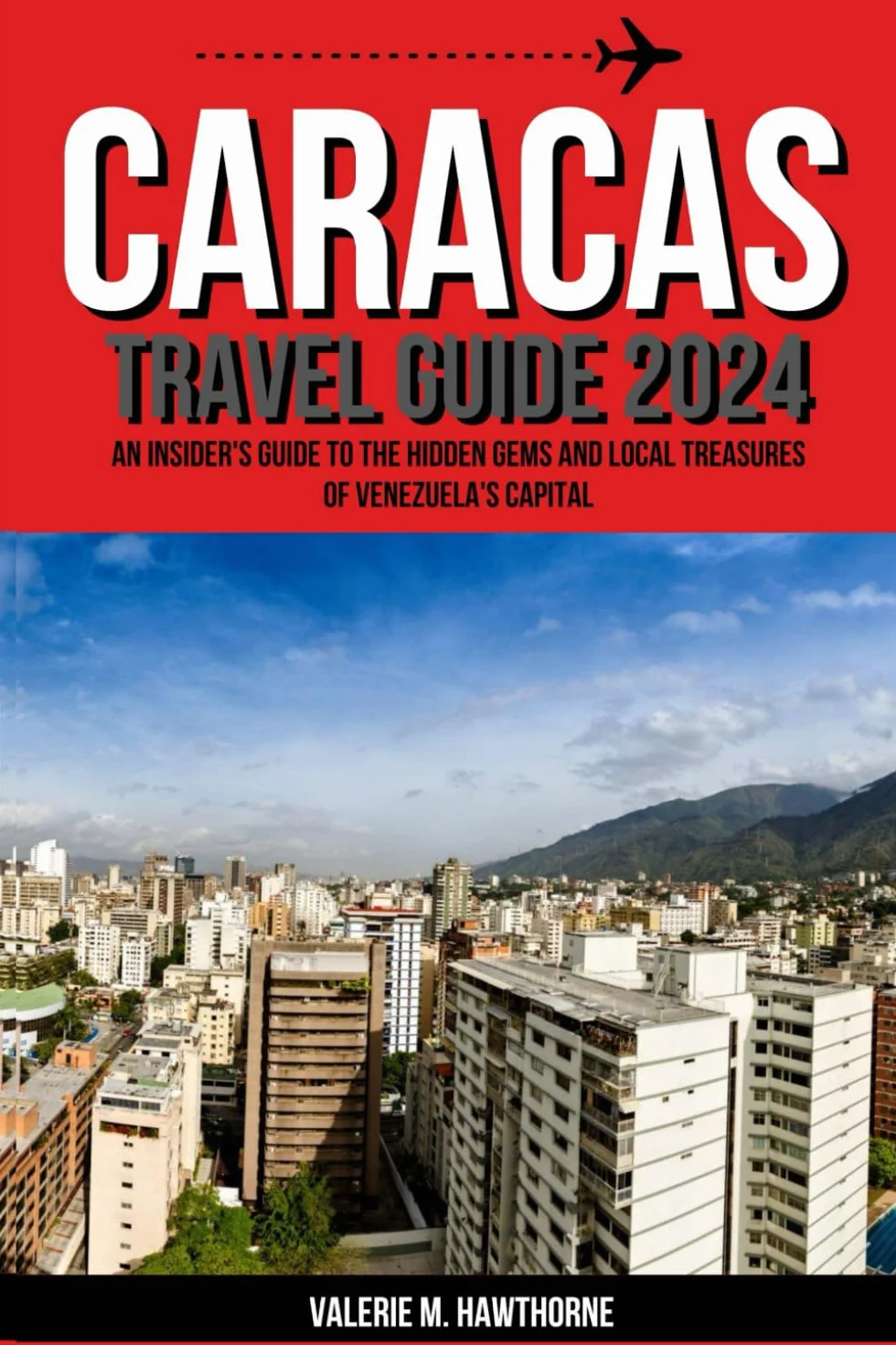 Caracas, Venezuela Travel Guide 2024: An Insider's Guide to the Hidden Gems and Local Treasures of Venezuela's Capital