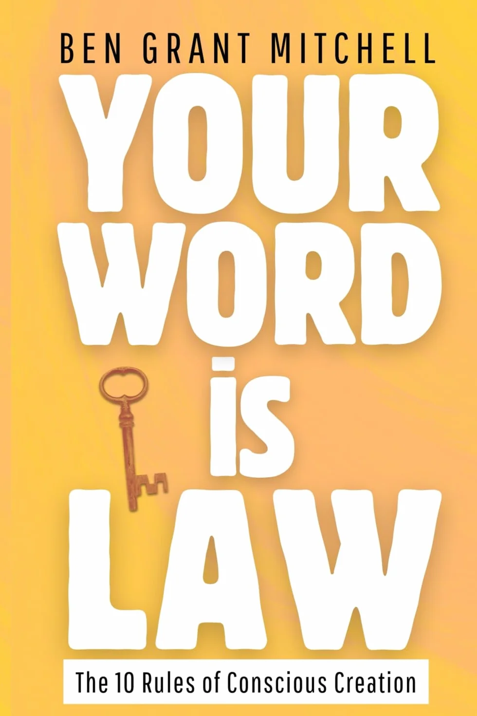Your Word Is Law: The 10 Rules of Conscious Creation