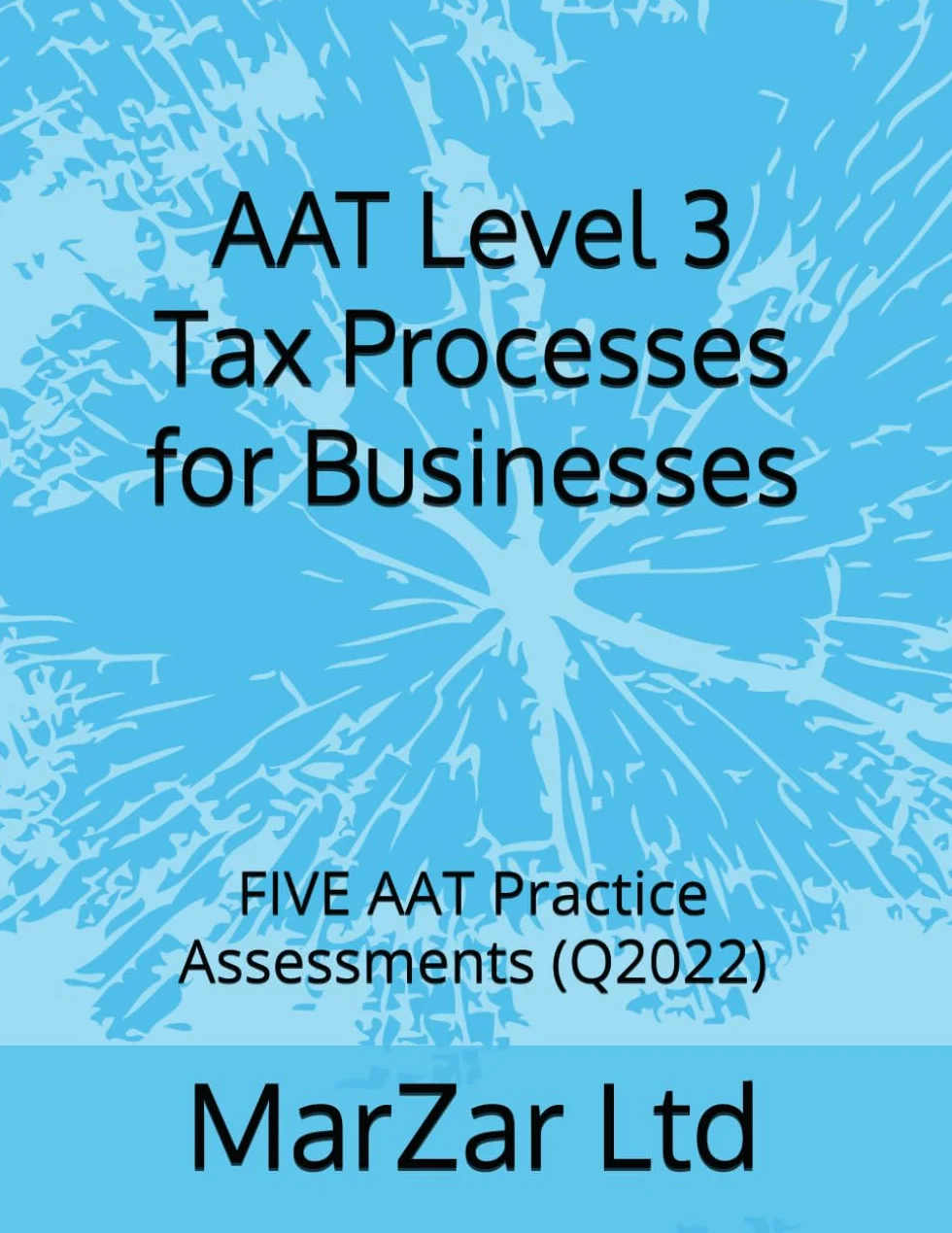 AAT Level 3 Tax Processes for Businesses: FIVE AAT Practice Assessments (Q2022): 4