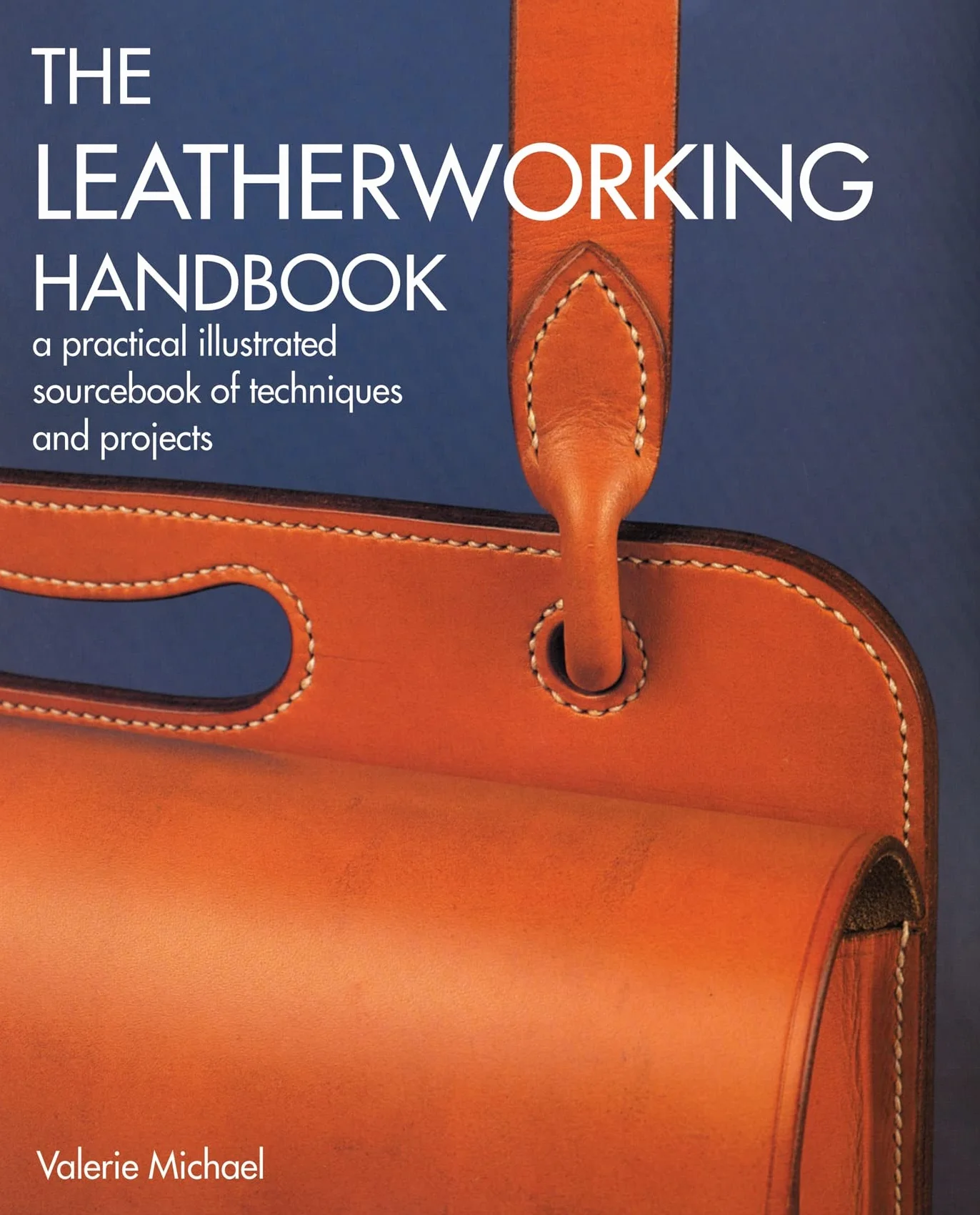 Leatherworking Handbook: A Practical Illustrated Sourcebook of Techniques and Projects