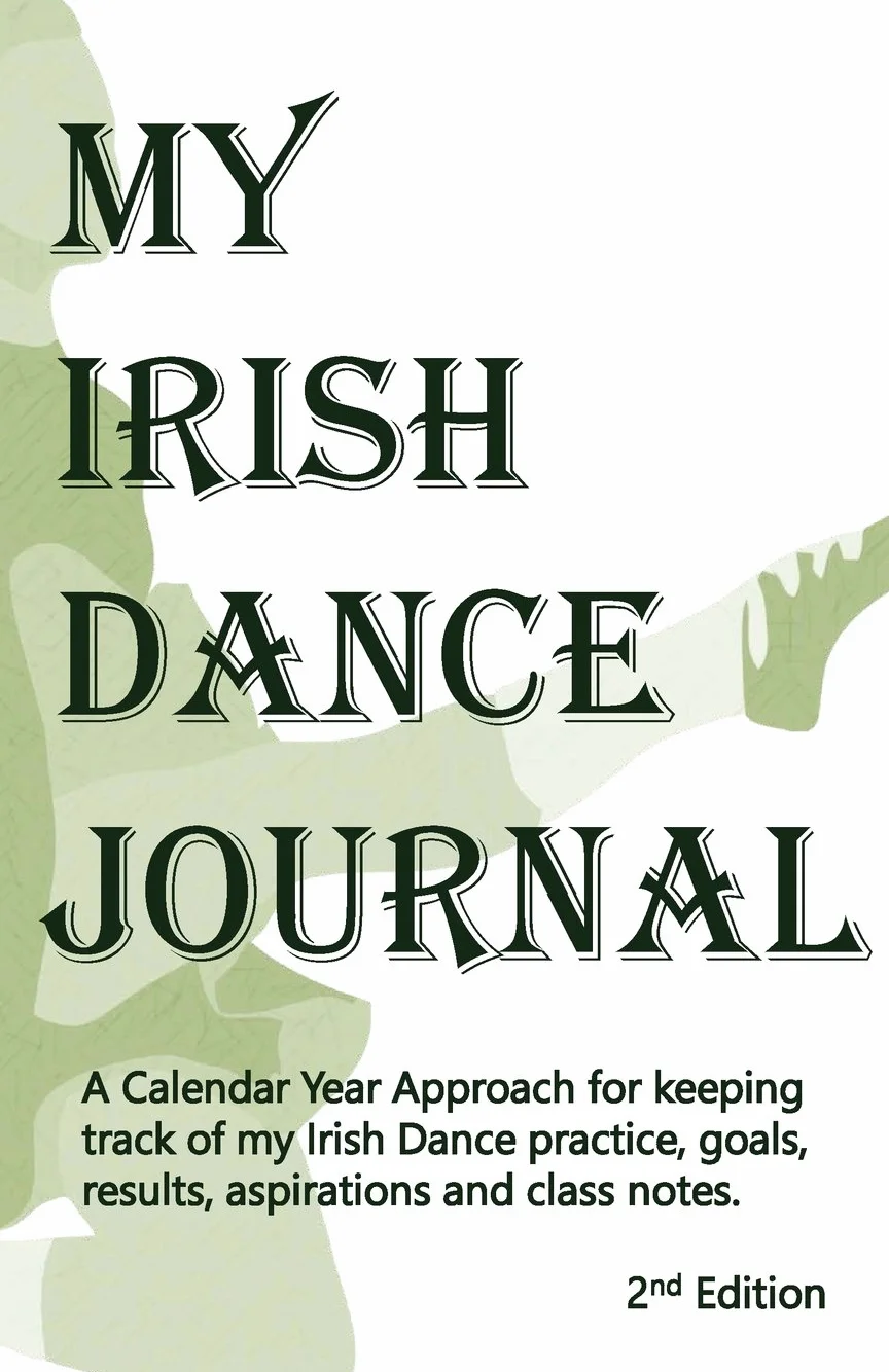 My Irish Dance Journal: Keeping track of my Irish Dance practice, goals, results, aspirations and lots of other stuff