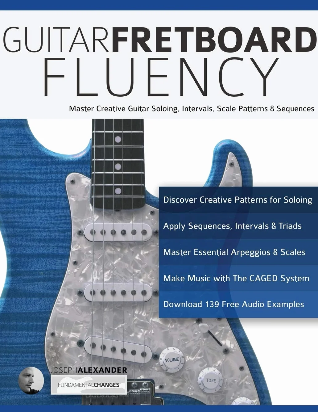 Guitar Fretboard Fluency: Master Creative Guitar Soloing, Intervals, Scale Patterns and Sequences: The Creative Guide to Mastering the Guitar