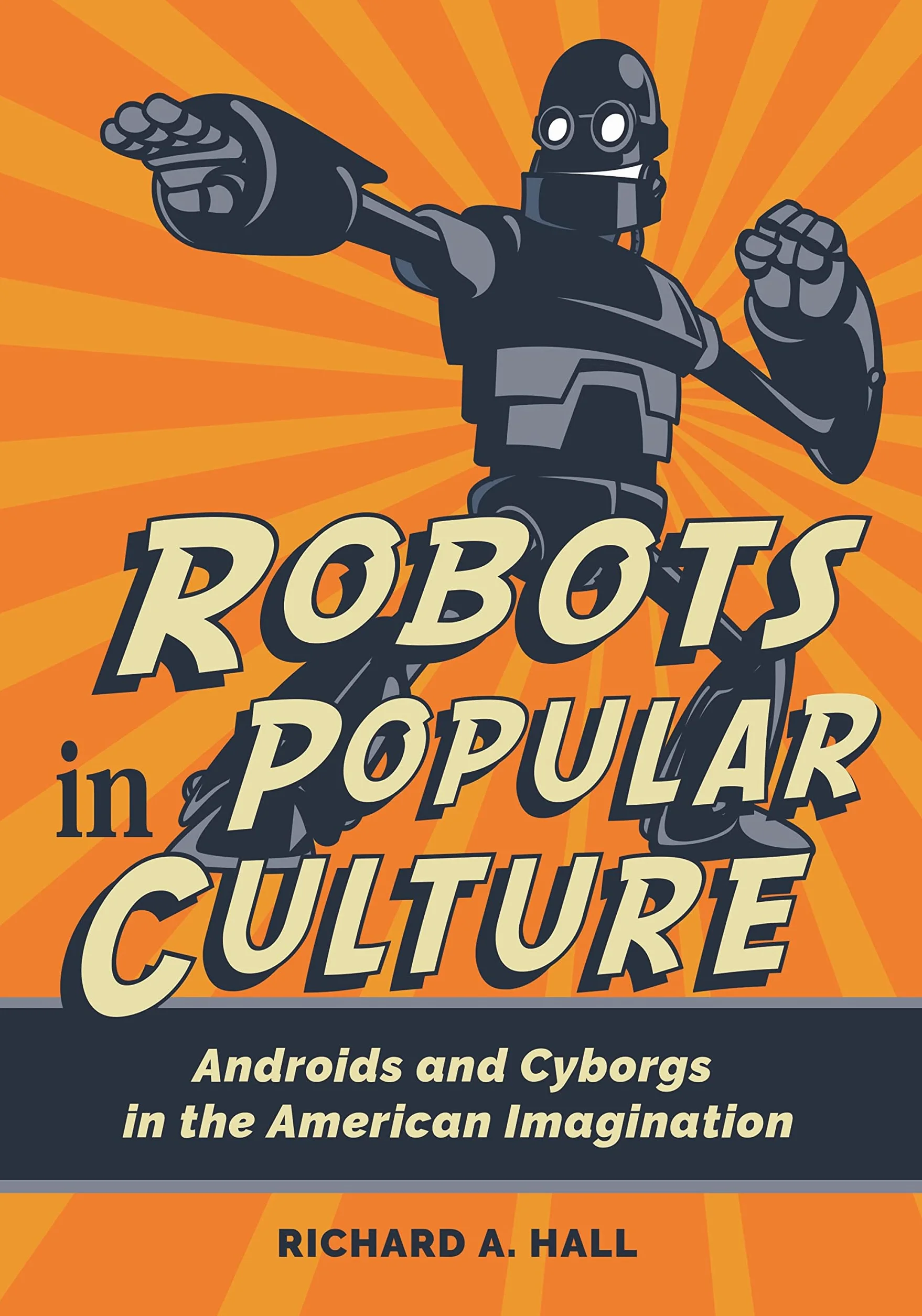 Robots in Popular Culture: Androids and Cyborgs in the American Imagination