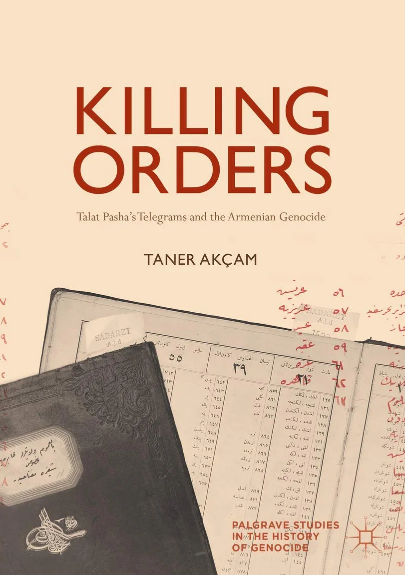Killing Orders: Talat Pasha’s Telegrams and the Armenian Genocide