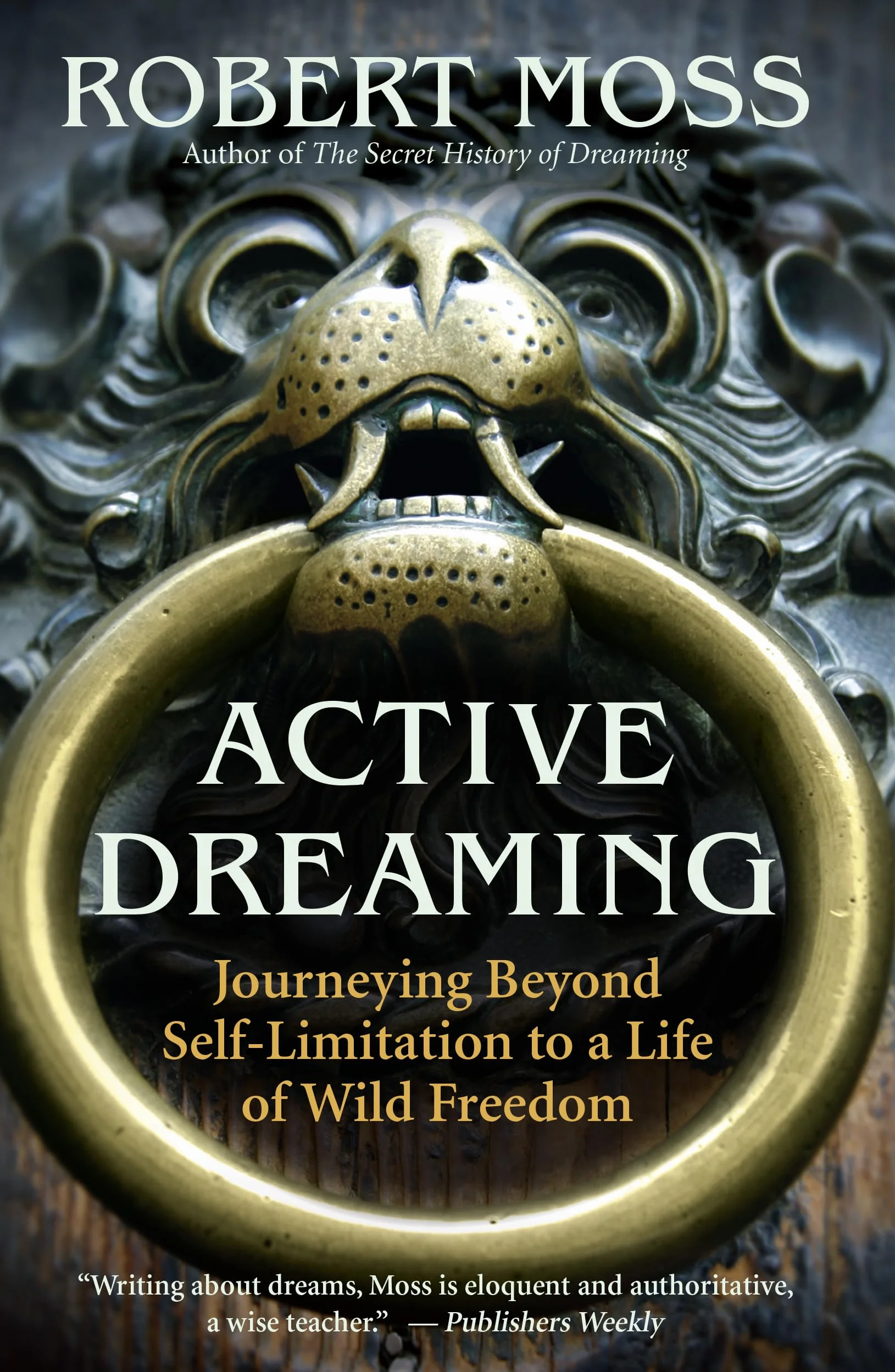 Active Dreaming: Journeying Beyond Self-Limitation to a Life of Wild Freedom
