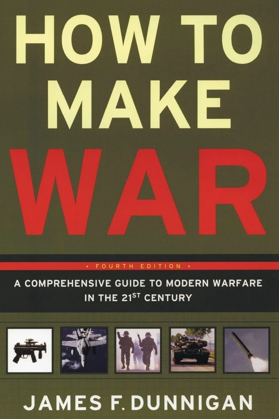 How to Make War: A Comprehensive Guide to Modern Warfare in the Twenty-First Century