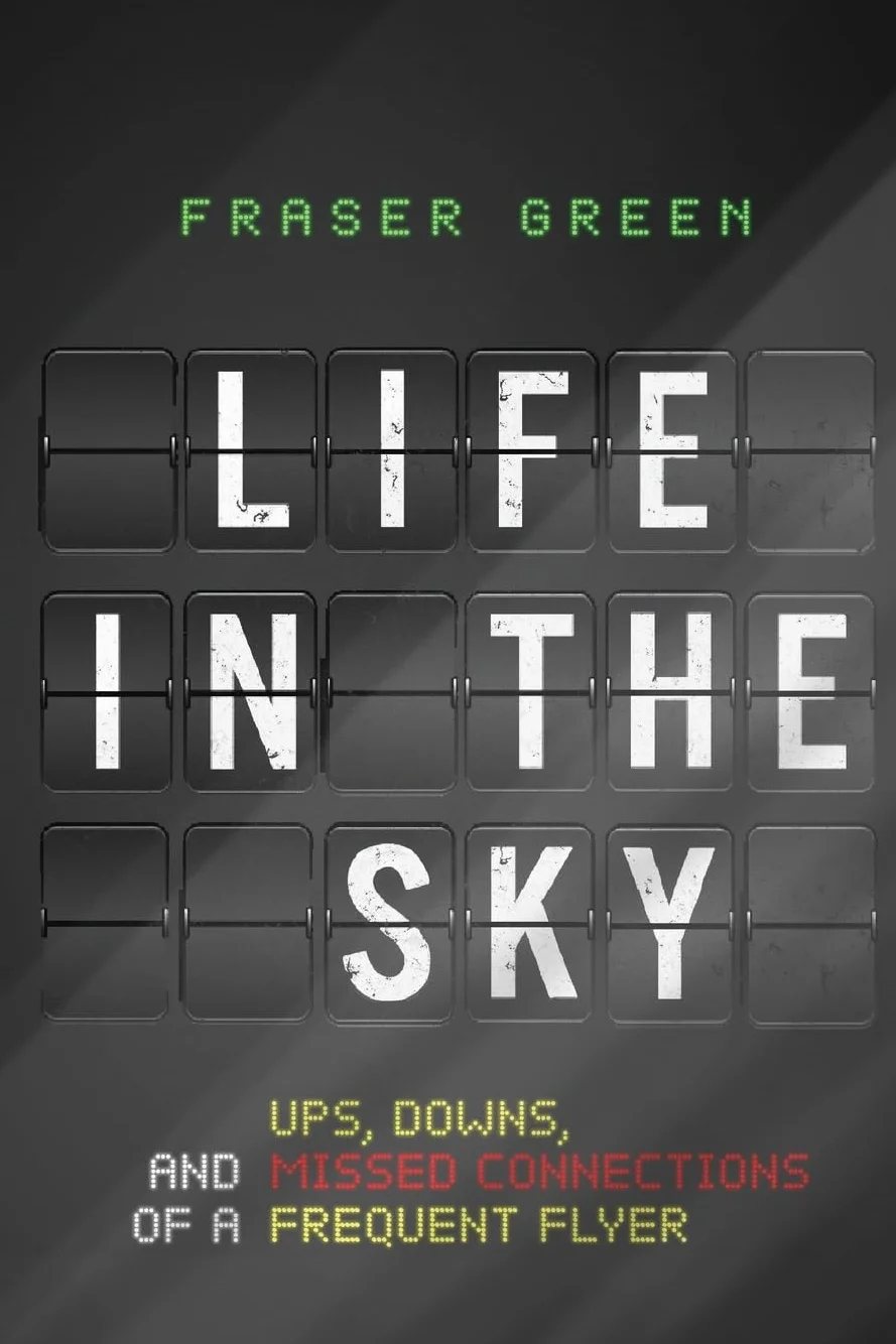 Life in the Sky: Ups, Downs, and Missed Connections of a Frequent Flyer