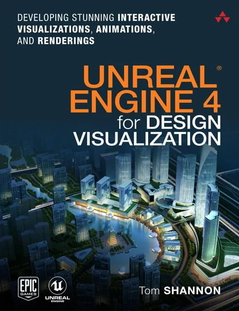 Unreal Engine 4 for Design Visualization: Developing Stunning Interactive Visualizations, Animations, and Renderings