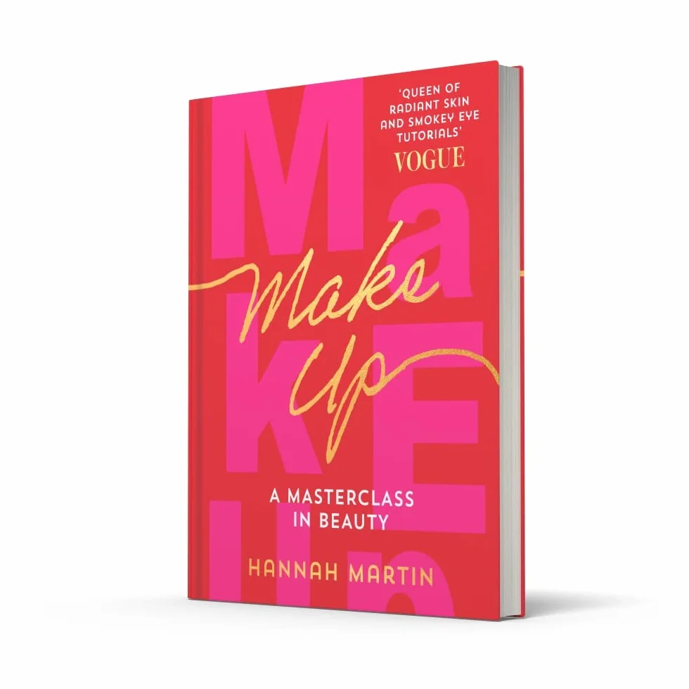 Makeup: The Sunday Times Bestseller and practical step-by-step guide to makeup and beauty from much-loved makeup artist Hannah Martin