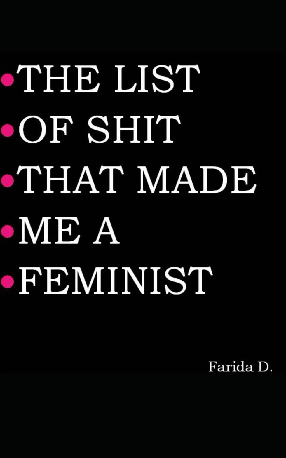 THE LIST OF SHIT THAT MADE ME A FEMINIST: 1