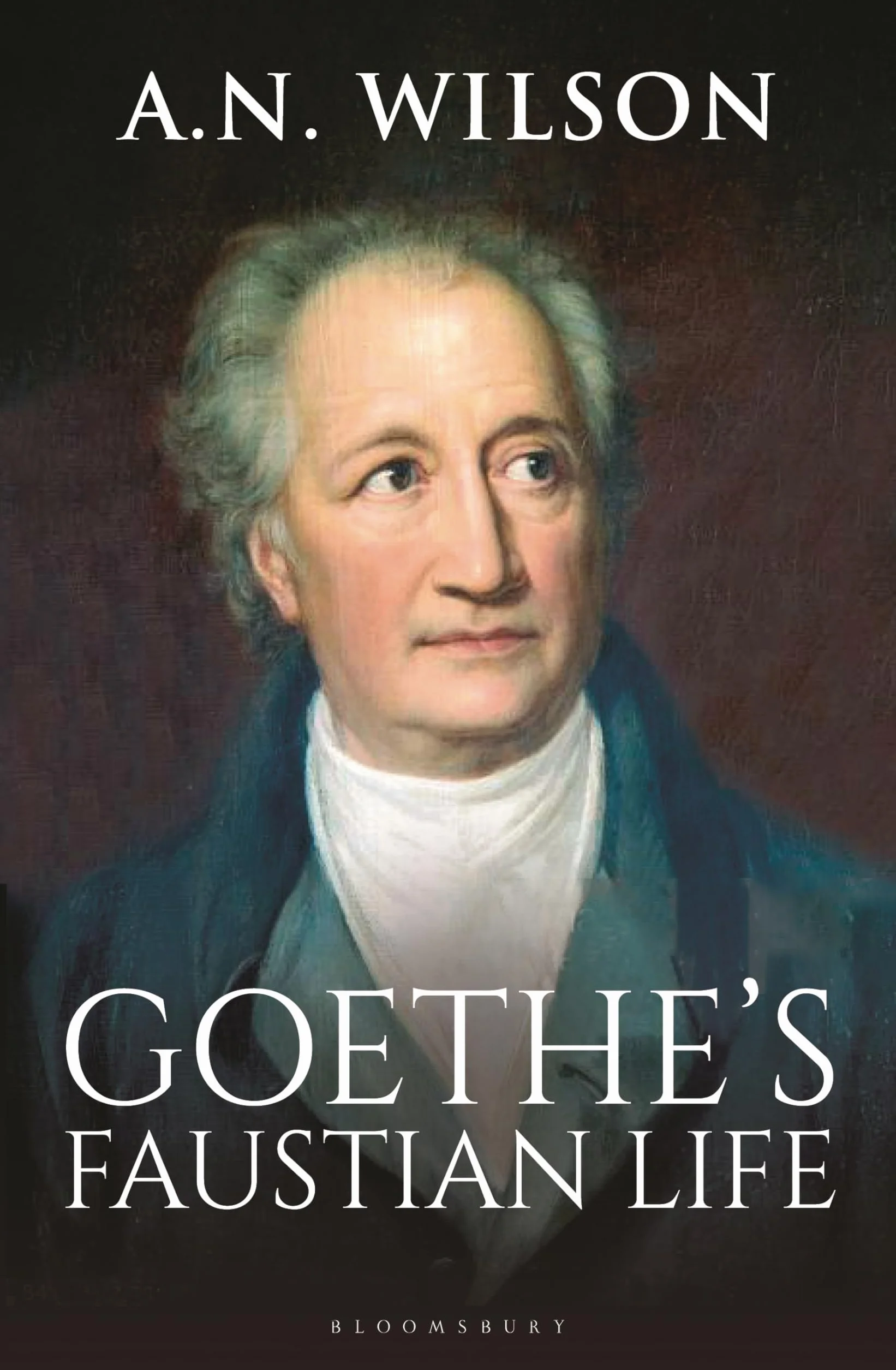 Goethe: His Faustian Life - The Extraordinary Story of Modern Germany, a Troubled Genius and the Poem that Made Our World