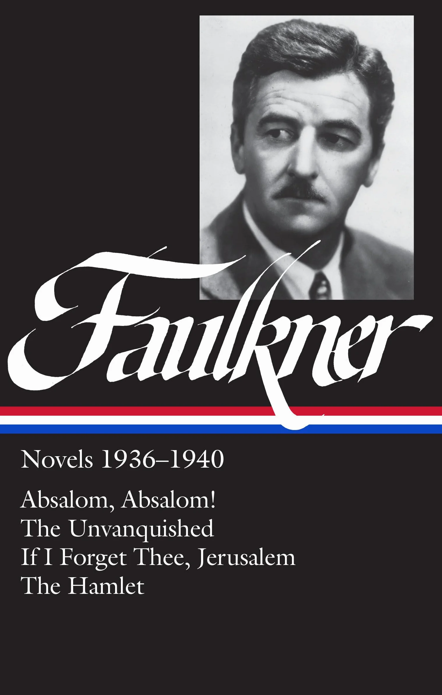 William Faulkner Novels 1936-1940 (LOA #48): Absalom, Absalom! / The Unvanquished / If I Forget Thee, Jerusalem / The Hamlet: 3