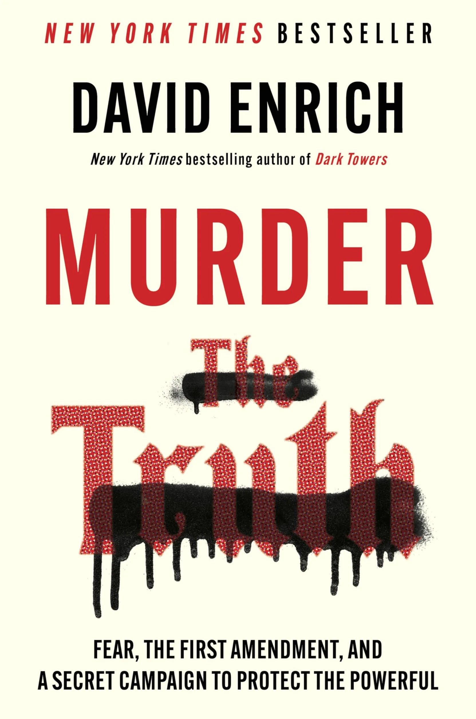 Murder the Truth: Fear, the First Amendment, and a Secret Campaign to Protect the Powerful