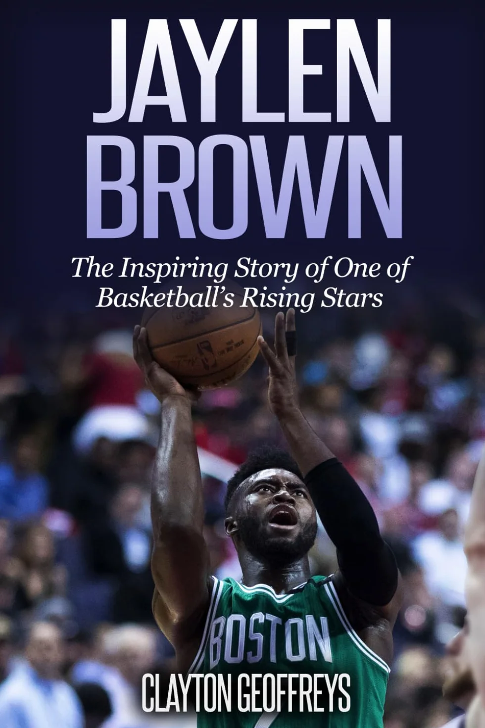 Jaylen Brown: The Inspiring Story of One of Basketball's Rising Stars
