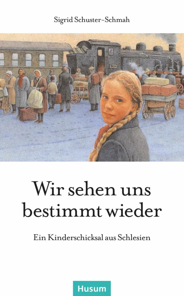 Wir sehen uns bestimmt wieder: Ein Kinderschicksal aus Schlesien
