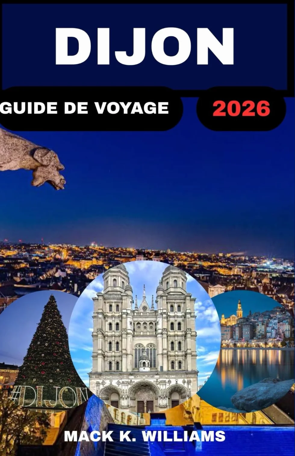 DIJON GUIDE DE VOYAGE 2026: Explorez la riche histoire de la ville, ses saveurs locales et ses attractions cachées